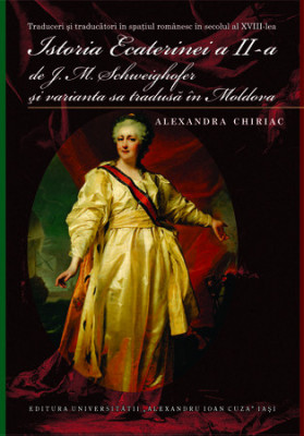 Istoria Ecaterinei a II-a de J. M. Schweighofer şi ... traduceri, Al. Chiriac foto