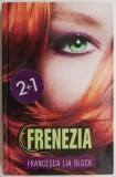 Frenezia - Francesca Lia Block - Roman Beletristica