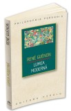 Lumea Moderna - Rene Guenon - Filosofie, Stiinta - Carte