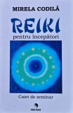 Cumpara ieftin Reiki pentru &icirc;ncepători. Caiet de seminar - Mirela Codilă - 2020 - Mirela Codila (@P44)