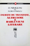 Inertii de tranzitie - altruisme si bahluviuni literare | Ovidiu Nimigean, Flori Stanescu