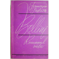 Bellini. Romanul vietii &ndash; Francesco Pastura