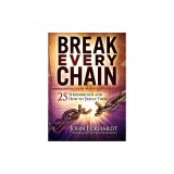 Break Every Chain: 25 Strongholds and How to Defeat Them