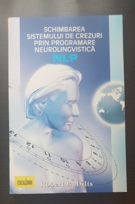 Schimbarea sistemului de crezuri prin programare neurolingvistică NLP - Robert B. Dilts foto