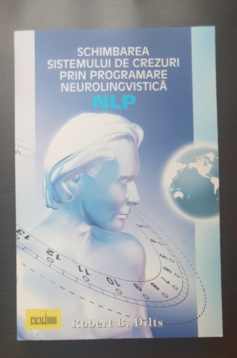 Schimbarea sistemului de crezuri prin programare neurolingvistică NLP - Robert B. Dilts