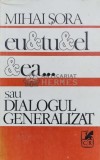 Cumpara ieftin Eu si tu si el si ea... sau dialogul generalizat - Mihai Sora (A71)