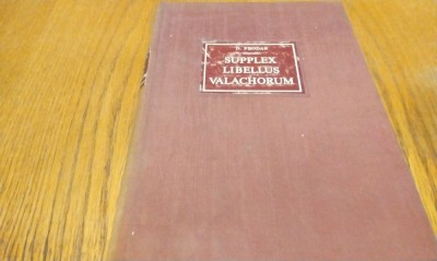 SUPPLEX LIBELLUS VALACHORUM or The Political Struggle of the Romanians in Transylvania During the 18th Century - D. Prodan - 1971, 476 p. foto