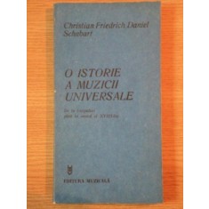 O ISTORIE A MUZICII UNIVERSALE DE LA INCEPUTURI PINA IN SECOLUL AL XVIII - LEA de CHRISTIAN FRIEDRICH DANIEL SCHUBART , Bucuresti 1983