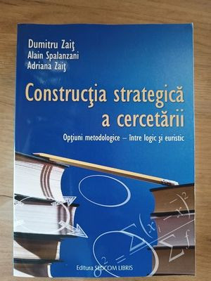 Constructia strategica a cercetarii optiuni metodologice-intre logic si euristic- Dumitru Zait, Alain Spalanzani foto