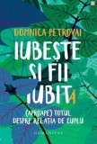 Cumpara ieftin Iubeste si fii iubit(a). (Aproape) totul despre relatia de cuplu/Domnica Petrovai