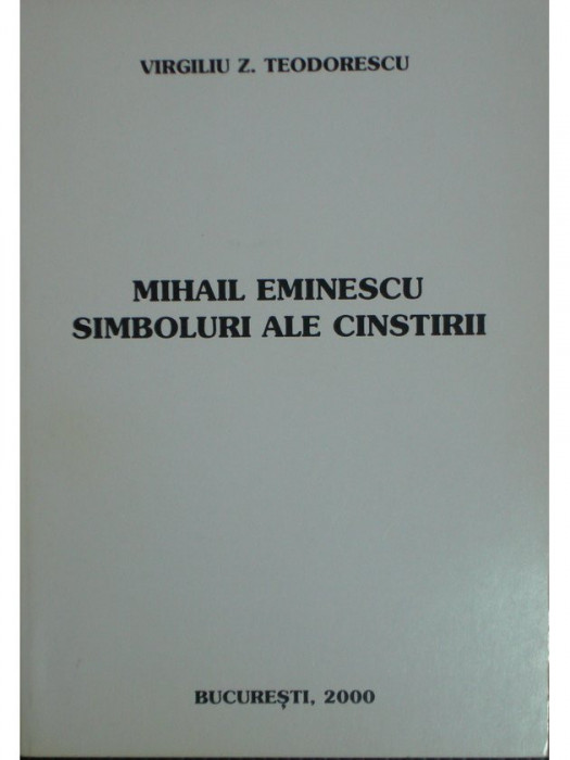 Virgiliu Z. Teodorescu - Mihail Eminescu - Simboluri ale cinstirii (2000)