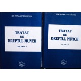 Ion Traian Stefanescu - Tratat de dreptul muncii, 2 vol. (Editia: 2003)