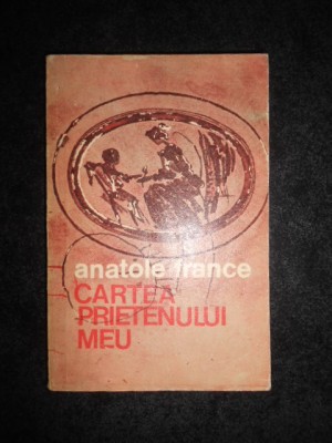 Anatole France - Cartea prietenului meu foto