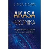 Akasa-kr&oacute;nika - Hogyan &eacute;rz&eacute;keld &eacute;s haszn&aacute;ld az Univerzum tud&aacute;st&aacute;r&aacute;t? - Linda Howe