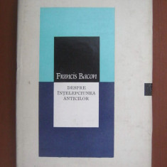 Francis Bacon - Despre intelepciunea anticilor (1976, editie cartonata)