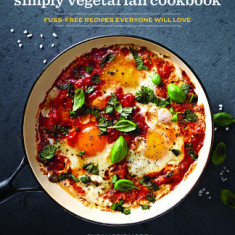 Simply Vegetarian Cookbook: Fuss-Free Recipes Everyone Will Love