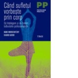 Cand sufletul vorbeste prin corp. Sa intelegem si sa tratam tulburarile psihosomatice - Hans Morschitzky, Sigrid Sator