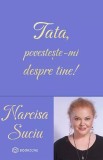 Cumpara ieftin Tata, Povesteste-Mi Despre Tine, Narcisa Suciu - Editura Bookzone