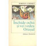 Iordan Chimet - Inchide ochii si vei vedea Orasul - 120963