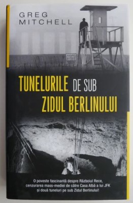 Tunelurile de sub zidul Berlinului &amp;ndash; Greg Mitchell foto