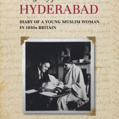 A Long way from Hyderabad: Diary of a Young Muslim Woman in 1930s Britain