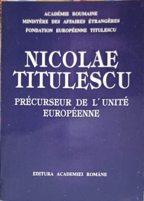 NICOLAE TITULESCU - PRECURSEUR DE L&amp;#039;UNITE EUROPEENNE-MARIN AIFTINCA-225840 foto