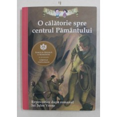 O CALATORIE SPRE CENTRUL PAMANTULUI - repovestire de KATHLEEN OLMSTEAD dupa romanul lui JULES VERNE , ilustratii de ERIC FREEBERG , 2014