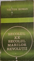 Secolul XX. Secolul marilor revolutii (Sinteze si perspective) &ndash; Valter Roman
