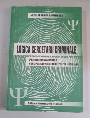 Logica cercetarii criminale - Neculai Spirea Zamfirescu foto