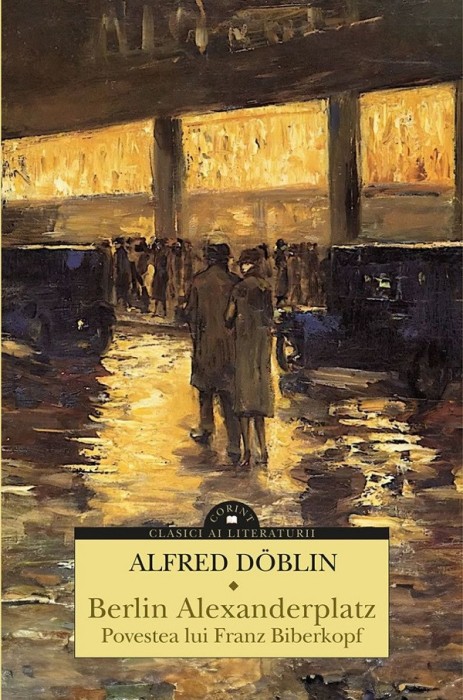 Berlin Alexanderplatz. Povestea Lui Franz Biberkopf, Alfred Doblin - Editura Corint