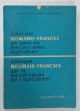 COLOCVIUL ROMANO - FRANCEZ PE TEME DE MECANIZAREA AGRICULTURII , EDITIE BILINGVA ROMANA - FRANCEZA , 1969