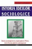 Istoria ideilor sociologice - istoria sociologiei de la origini pana la Weber, de la Parsons pana la contemporani