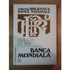 BANCA MONDIALA , ORIGINI , SCOP , PERSPECTIVE de DRAGOS LUCHIAN , 1992