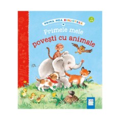 Primele Mele Povesti Cu Animale, - Editura Casa