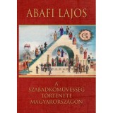 A szabadkőművess&eacute;g t&ouml;rt&eacute;nete Magyarorsz&aacute;gon - Abafi Lajos
