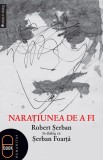 Naratiunea de a fi. Robert serban in dialog cu serban Foarta (epub)