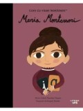 Maria Montessori. Copii cu visuri indraznete/Maria Isabel Sanchez Vegara