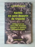 Joe-Ann Benoit - Așchia nu sare departe de trunchi: eliberați-vă de scenariile familiale negative cu ajutorul psihogenealogiei