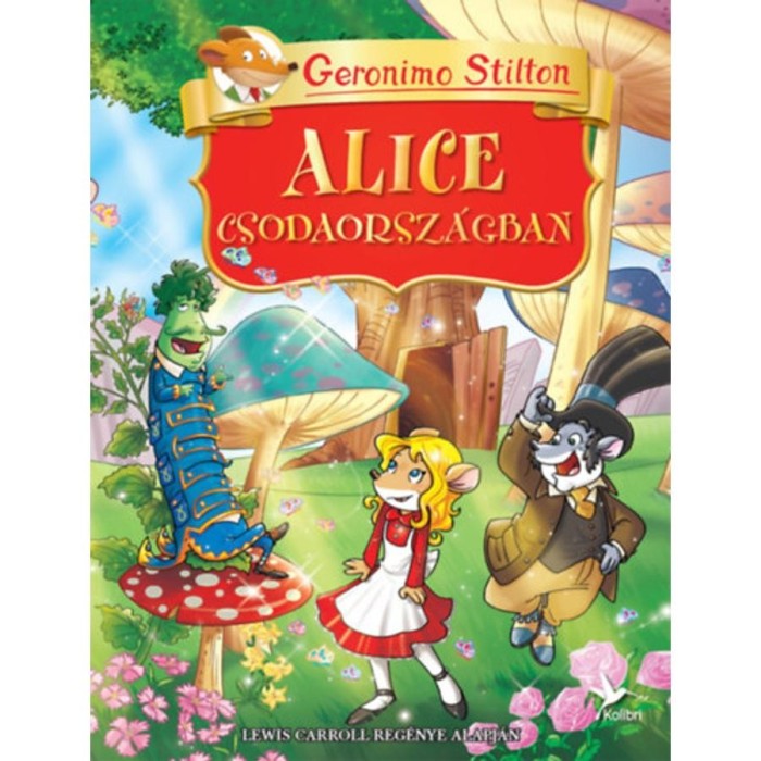 Alice Csodaorsz&aacute;gban - Lewis Carroll reg&eacute;nye alapj&aacute;n - Geronimo Stilton