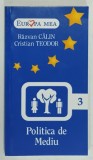 SERIA &#039; EUROPA MEA &#039; , POLITICA DE MEDIU , de RAZVAN CALIN si CRISTIAN TEODOR , 2007