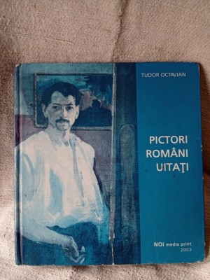 Pictor rom&amp;acirc;ni uitați de Tudor Octavian, cu autograful autorului Album de arta foto