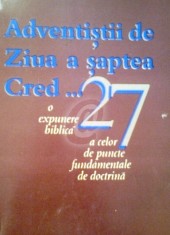 Adventistii de ziua a saptea cred... - O expunere biblica a celor 27 de puncte fundamentale de doctrina foto