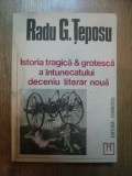 ISTORIA TRAGICA , GROTEASCA A INTUNECATULUI DECENIU LITERAR NOUA de RADU G. TEPOSU , 1993