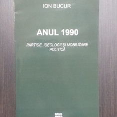 ANUL 1990 - PARTIDE, IDEOLOGII SI MOBILIZARE POLITICA - ION BUCUR