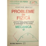 Anatolie Hristev - Probleme de fizica pentru licee, bacalaureat si admitere in facultati. Mecanica (Editia: 1991)