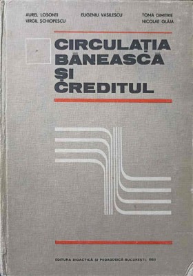 CIRCULATIA BANEASCA SI CREDITUL-AUREL LOSONTI, VIRGIL SCHIOPESCU, EUGENIU VASILESCU, TOMA DIMITRIE, NICOLAE-171074 foto