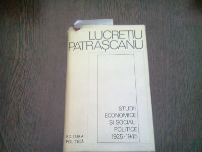 STUDII ECONOMICE SI SOCIAL-POLITICE 1925-1945 - LUCRETIU PATRASCANU foto