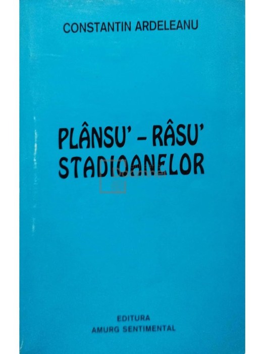 Constantin Ardeleanu - Plansu&#039;-rasu&#039; stadioanelor (semnata) (Editia: 1999)
