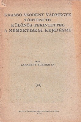 1374SPN Krass&amp;oacute;-Sz&amp;ouml;r&amp;eacute;ny v&amp;aacute;rmegye t&amp;ouml;rt&amp;eacute;nete k&amp;uuml;l&amp;ouml;n&amp;ouml;s tekintettel a nemzetis&amp;eacute;gi k&amp;eacute;rd&amp;eacute;sre de Jakabffy Elem&amp;eacute;r, 1940, Lugoj foto