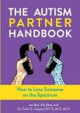 Autism Partner Handbook: How to Love Someone on the Spectrum